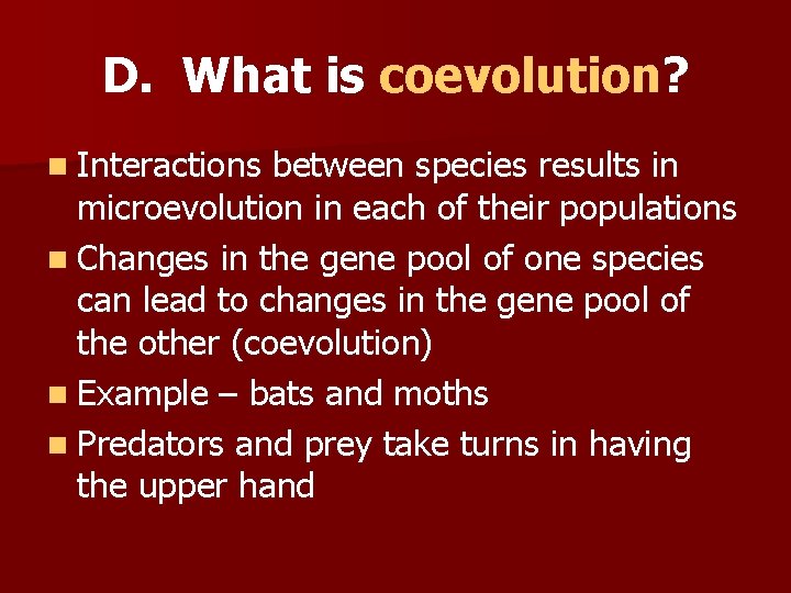 D. What is coevolution? n Interactions between species results in microevolution in each of