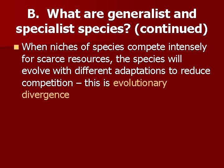 B. What are generalist and specialist species? (continued) n When niches of species compete