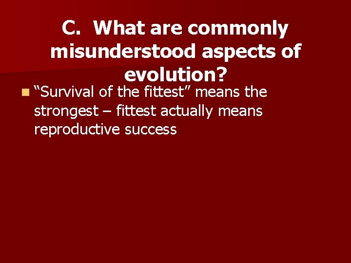 C. What are commonly misunderstood aspects of evolution? n “Survival of the fittest” means