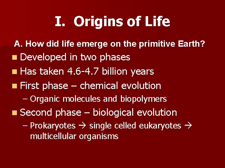 I. Origins of Life A. How did life emerge on the primitive Earth? n