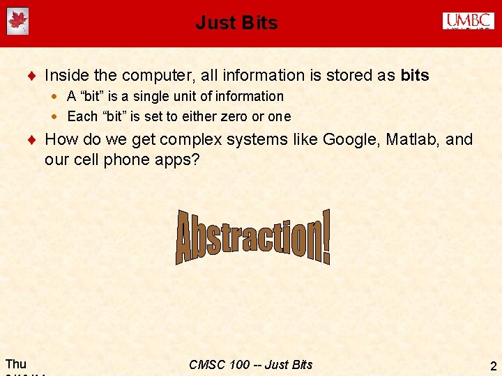 Just Bits ¨ Inside the computer, all information is stored as bits · A