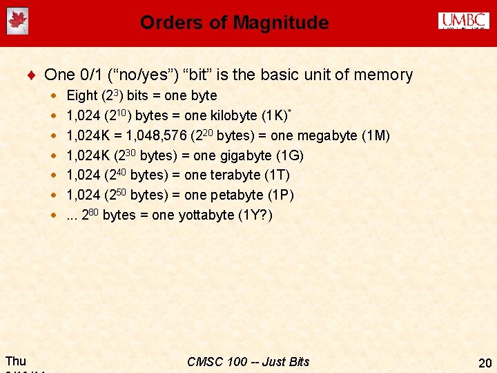 Orders of Magnitude ¨ One 0/1 (“no/yes”) “bit” is the basic unit of memory
