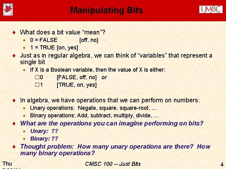 Manipulating Bits ¨ What does a bit value “mean”? · 0 = FALSE [off,