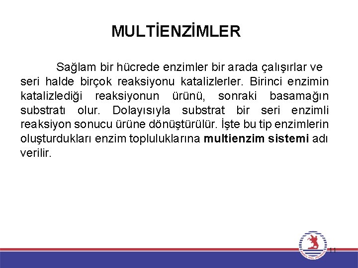 MULTİENZİMLER Sağlam bir hücrede enzimler bir arada çalışırlar ve seri halde birçok reaksiyonu katalizlerler.