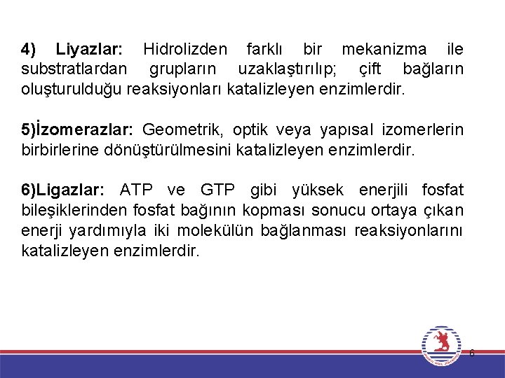 4) Liyazlar: Hidrolizden farklı bir mekanizma ile substratlardan grupların uzaklaştırılıp; çift bağların oluşturulduğu reaksiyonları