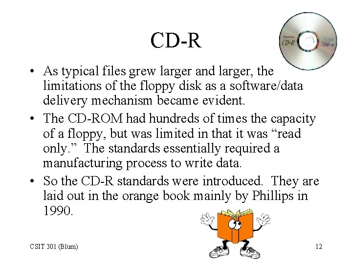 CD-R • As typical files grew larger and larger, the limitations of the floppy