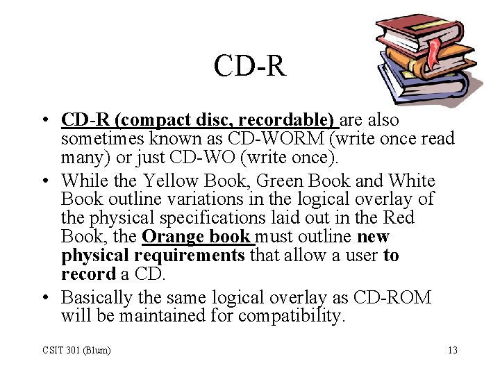 CD-R • CD-R (compact disc, recordable) are also sometimes known as CD-WORM (write once