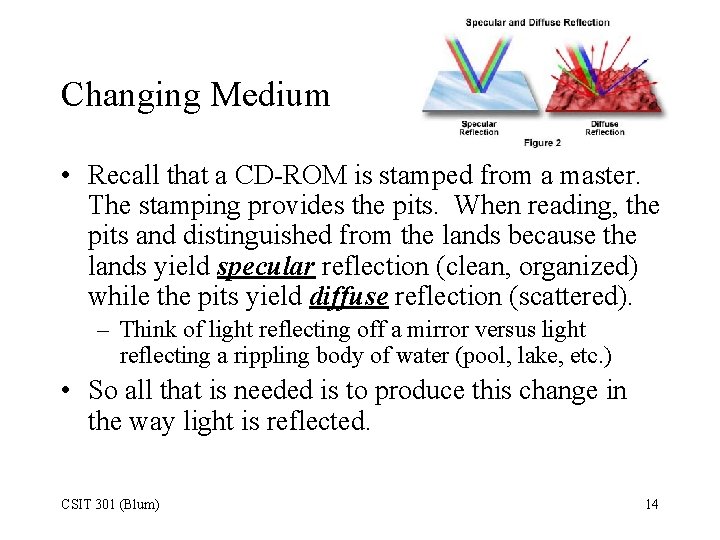 Changing Medium • Recall that a CD-ROM is stamped from a master. The stamping