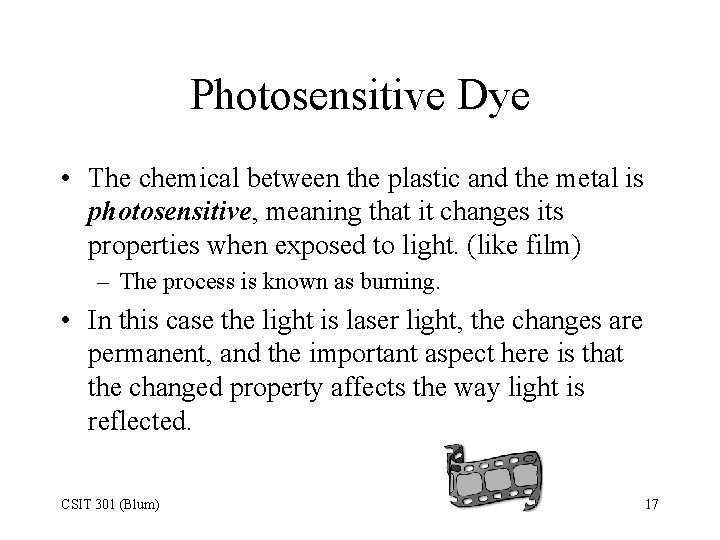 Photosensitive Dye • The chemical between the plastic and the metal is photosensitive, meaning