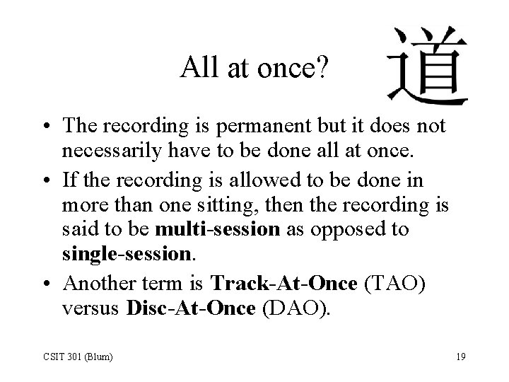 All at once? • The recording is permanent but it does not necessarily have