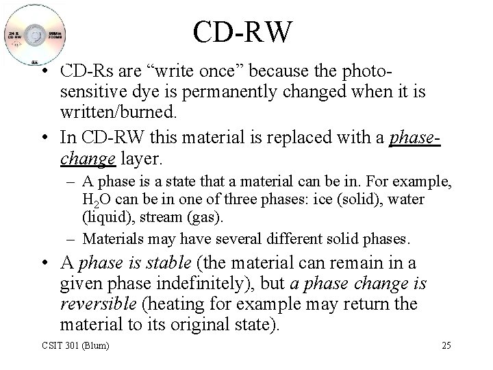 CD-RW • CD-Rs are “write once” because the photosensitive dye is permanently changed when