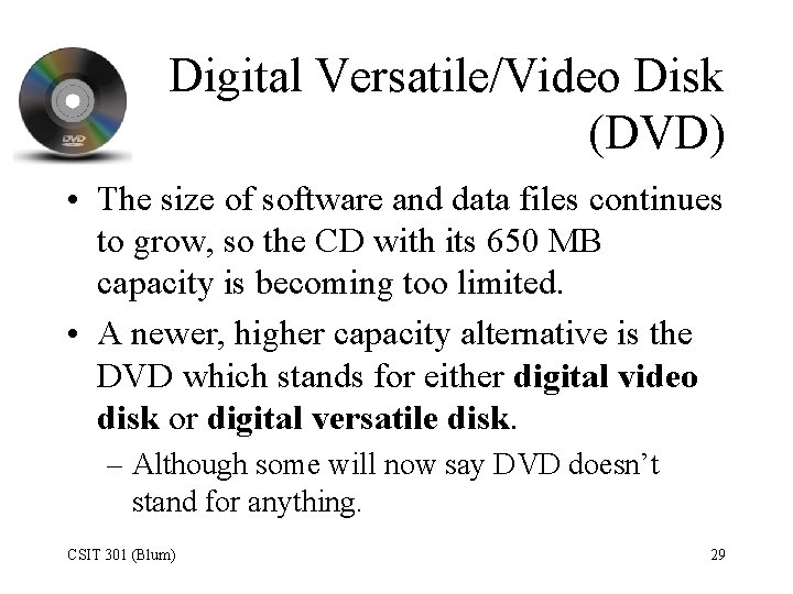 Digital Versatile/Video Disk (DVD) • The size of software and data files continues to