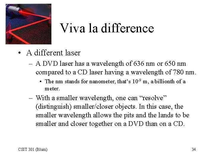 Viva la difference • A different laser – A DVD laser has a wavelength