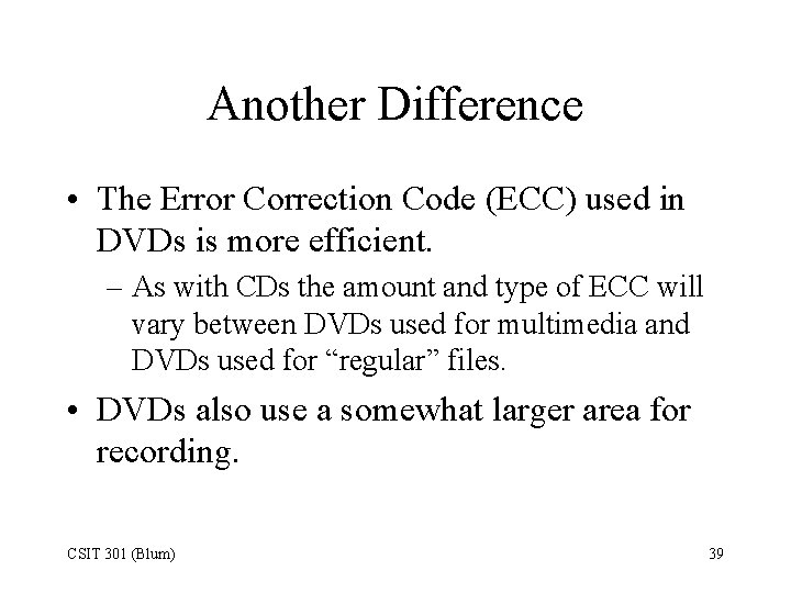 Another Difference • The Error Correction Code (ECC) used in DVDs is more efficient.