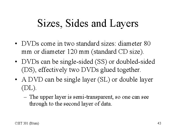 Sizes, Sides and Layers • DVDs come in two standard sizes: diameter 80 mm