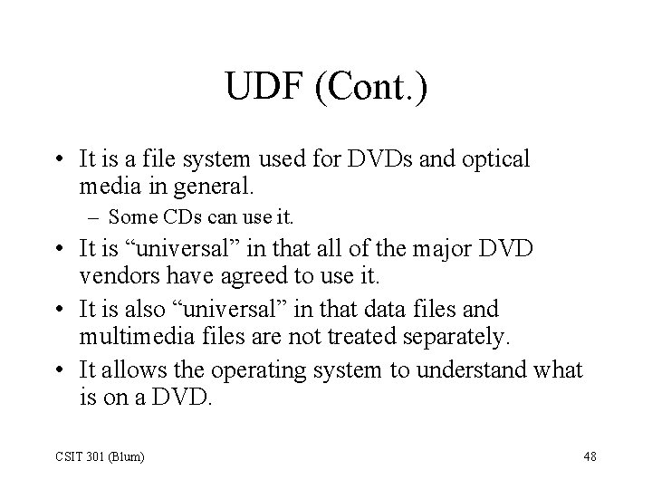 UDF (Cont. ) • It is a file system used for DVDs and optical