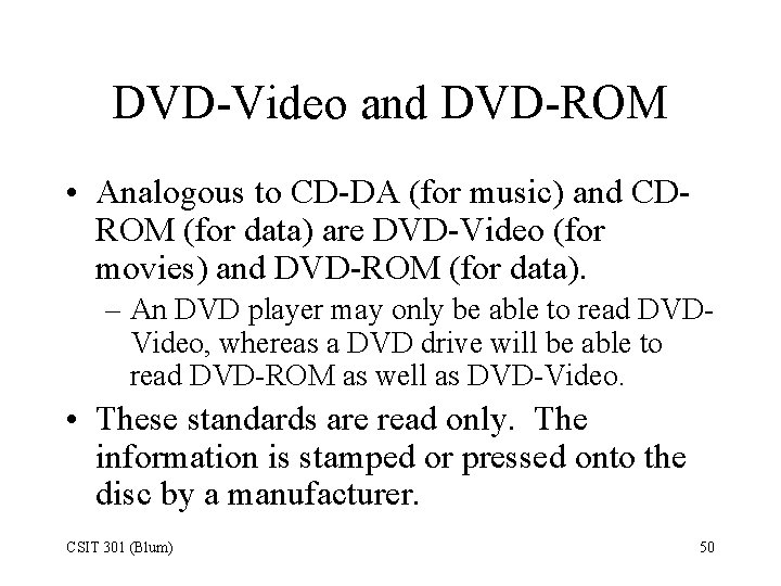 DVD-Video and DVD-ROM • Analogous to CD-DA (for music) and CDROM (for data) are