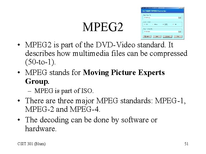 MPEG 2 • MPEG 2 is part of the DVD-Video standard. It describes how