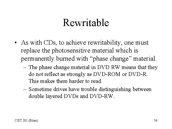 Rewritable • As with CDs, to achieve rewritability, one must replace the photosensitive material