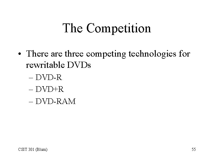 The Competition • There are three competing technologies for rewritable DVDs – DVD-R –