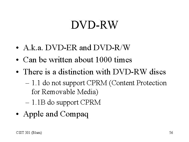 DVD-RW • A. k. a. DVD-ER and DVD-R/W • Can be written about 1000