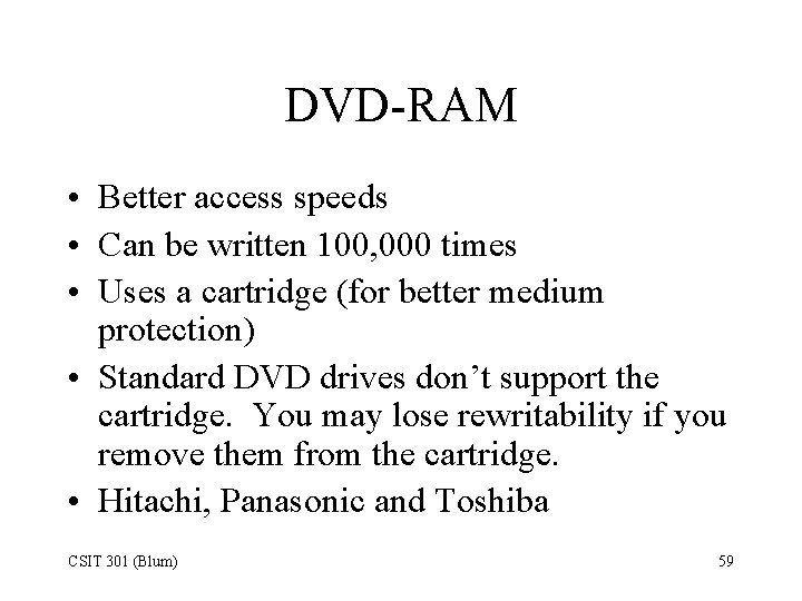 DVD-RAM • Better access speeds • Can be written 100, 000 times • Uses