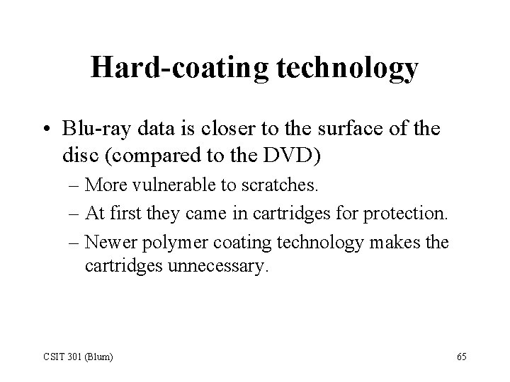 Hard-coating technology • Blu-ray data is closer to the surface of the disc (compared