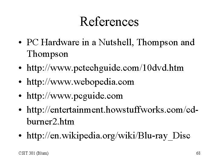 References • PC Hardware in a Nutshell, Thompson and Thompson • http: //www. pctechguide.