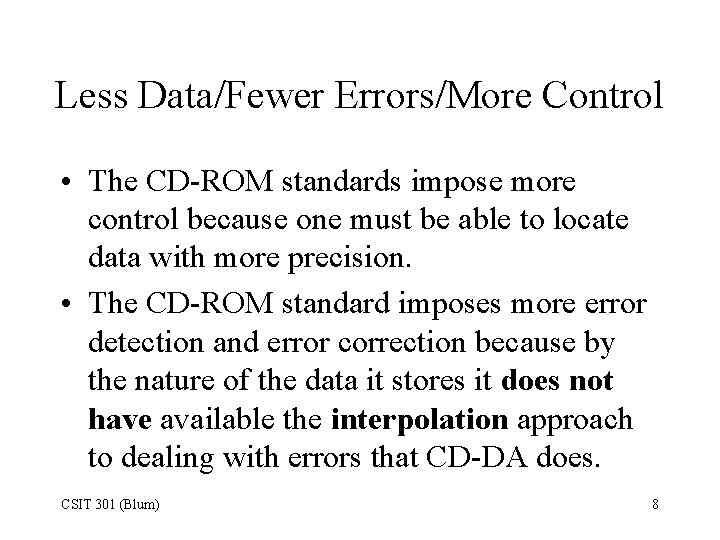 Less Data/Fewer Errors/More Control • The CD-ROM standards impose more control because one must