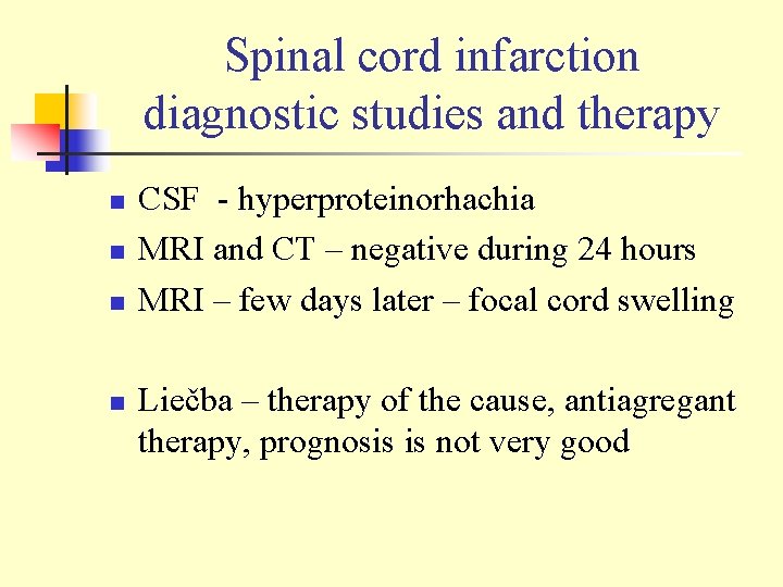 Spinal cord infarction diagnostic studies and therapy n n CSF - hyperproteinorhachia MRI and