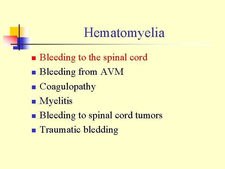Hematomyelia n n n Bleeding to the spinal cord Bleeding from AVM Coagulopathy Myelitis