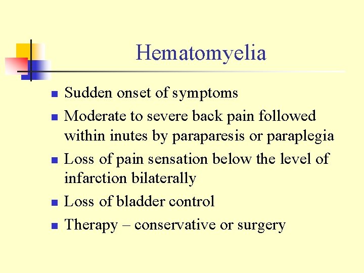 Hematomyelia n n n Sudden onset of symptoms Moderate to severe back pain followed