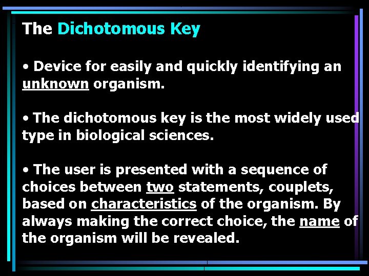 The Dichotomous Key • Device for easily and quickly identifying an unknown organism. •