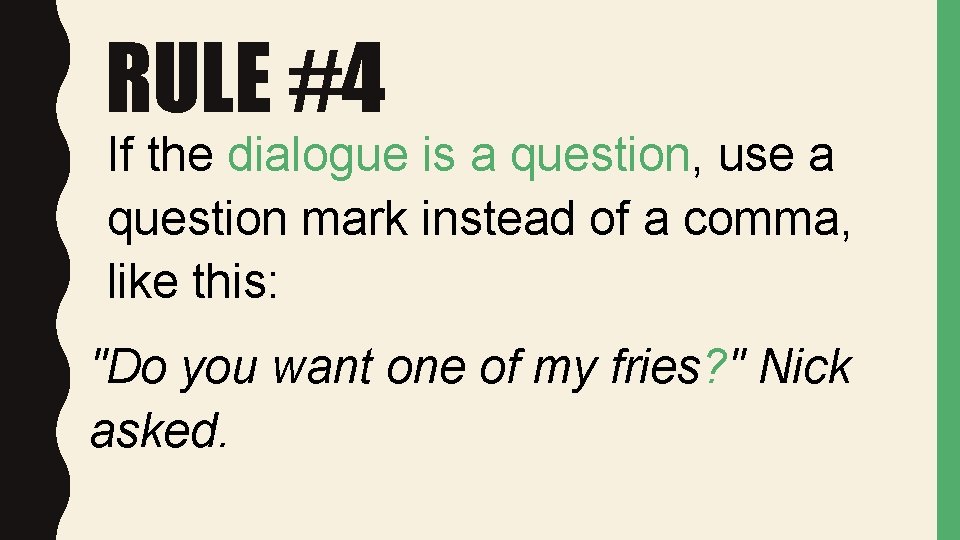 RULE #4 If the dialogue is a question, use a question mark instead of