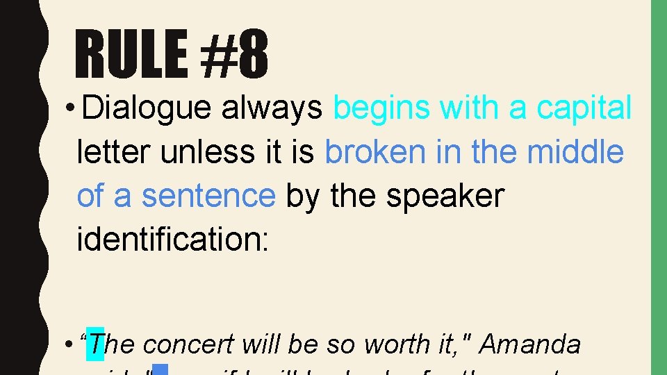 RULE #8 • Dialogue always begins with a capital letter unless it is broken