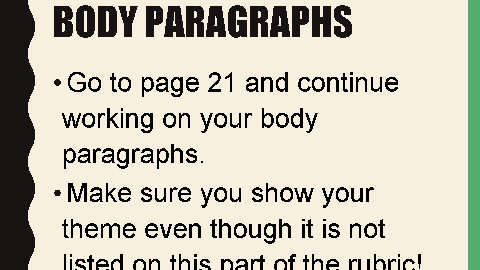 BODY PARAGRAPHS • Go to page 21 and continue working on your body paragraphs.
