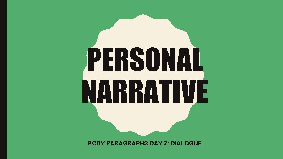 PERSONAL NARRATIVE BODY PARAGRAPHS DAY 2: DIALOGUE 
