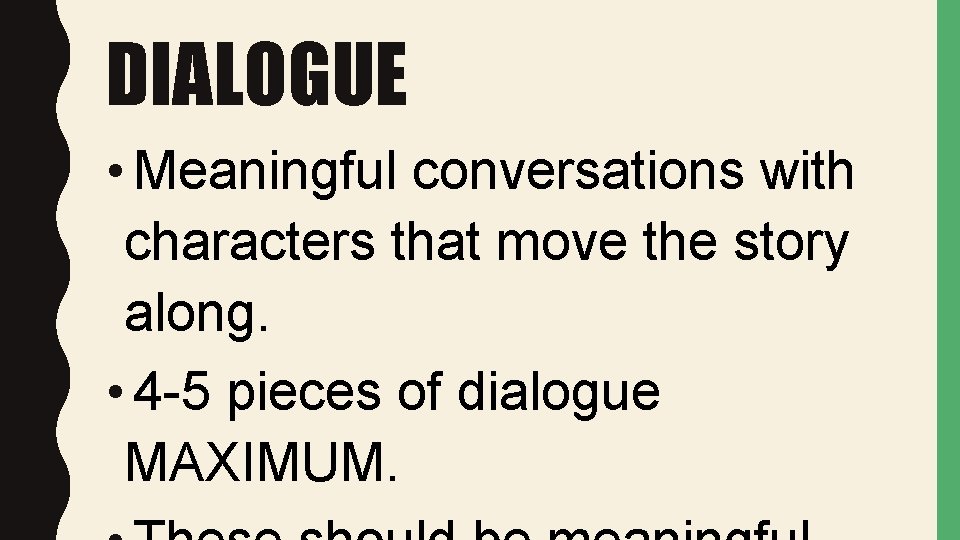 DIALOGUE • Meaningful conversations with characters that move the story along. • 4 -5