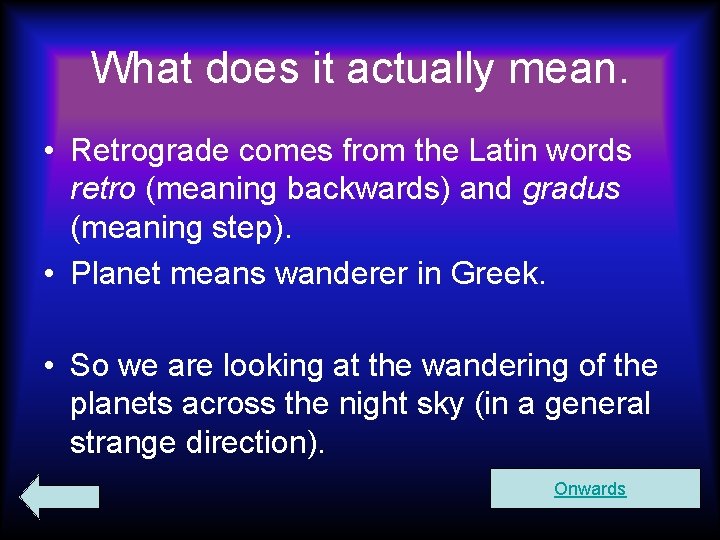 What does it actually mean. • Retrograde comes from the Latin words retro (meaning