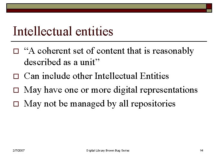 Intellectual entities o o “A coherent set of content that is reasonably described as