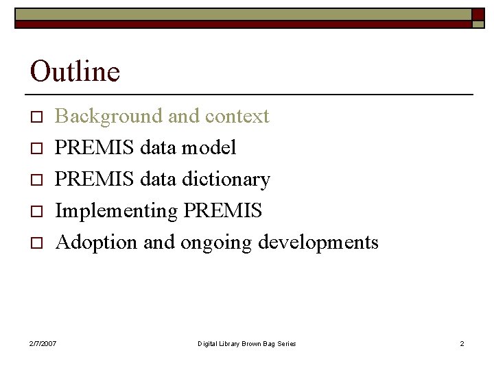 Outline o o o Background and context PREMIS data model PREMIS data dictionary Implementing