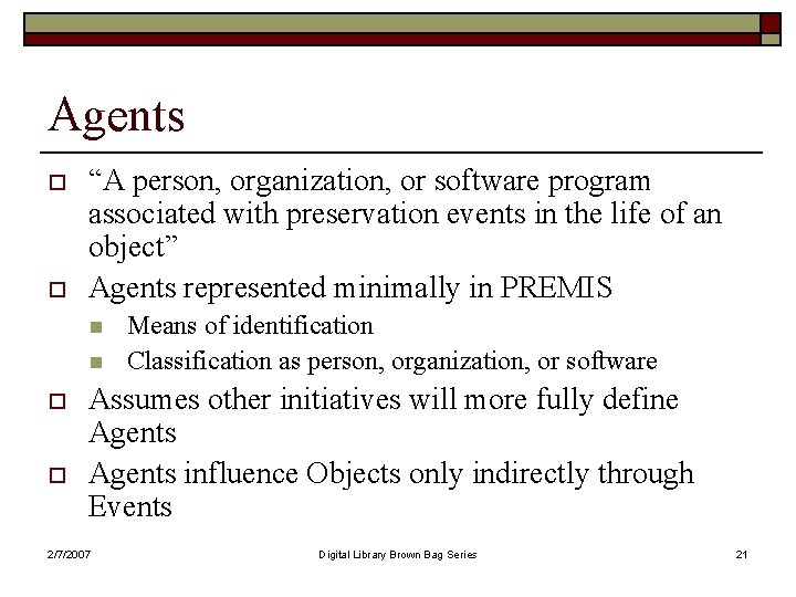 Agents o o “A person, organization, or software program associated with preservation events in