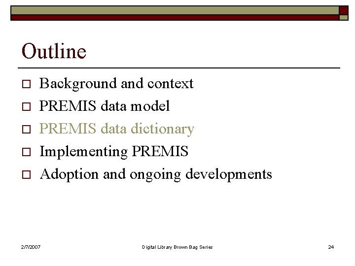 Outline o o o Background and context PREMIS data model PREMIS data dictionary Implementing