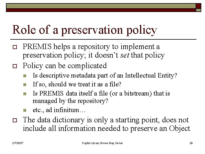 Role of a preservation policy o o PREMIS helps a repository to implement a