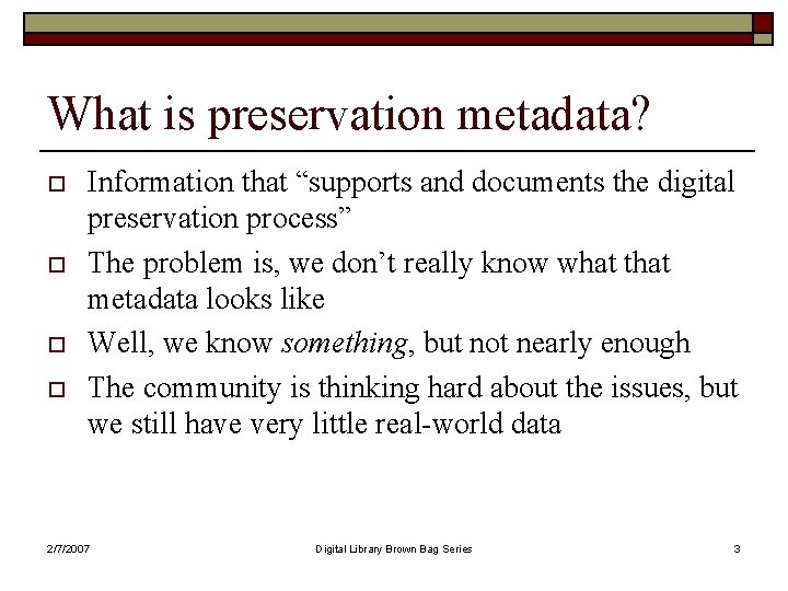 What is preservation metadata? o o Information that “supports and documents the digital preservation