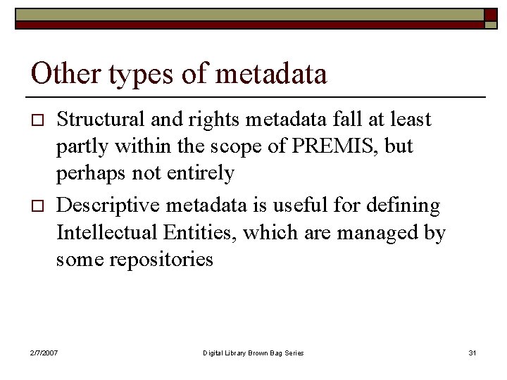 Other types of metadata o o Structural and rights metadata fall at least partly