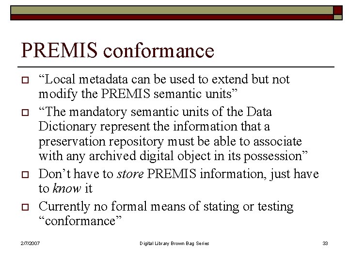 PREMIS conformance o o “Local metadata can be used to extend but not modify