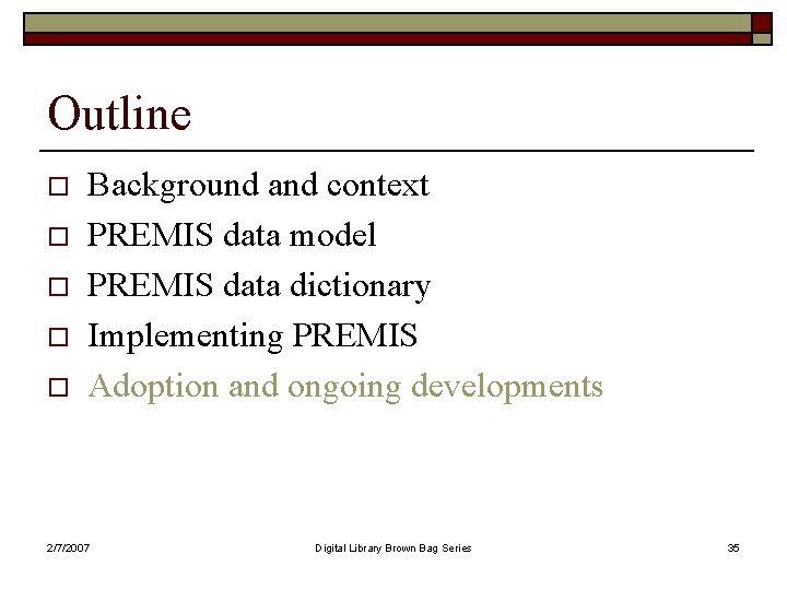 Outline o o o Background and context PREMIS data model PREMIS data dictionary Implementing