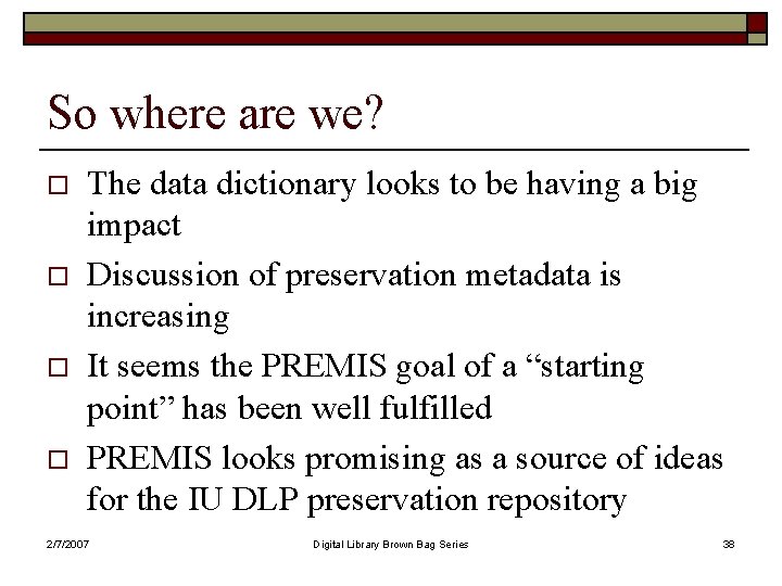 So where are we? o o The data dictionary looks to be having a