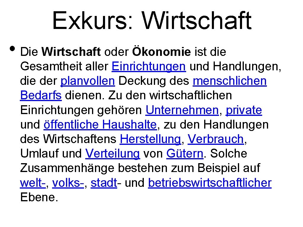 Exkurs: Wirtschaft • Die Wirtschaft oder Ökonomie ist die Gesamtheit aller Einrichtungen und Handlungen,